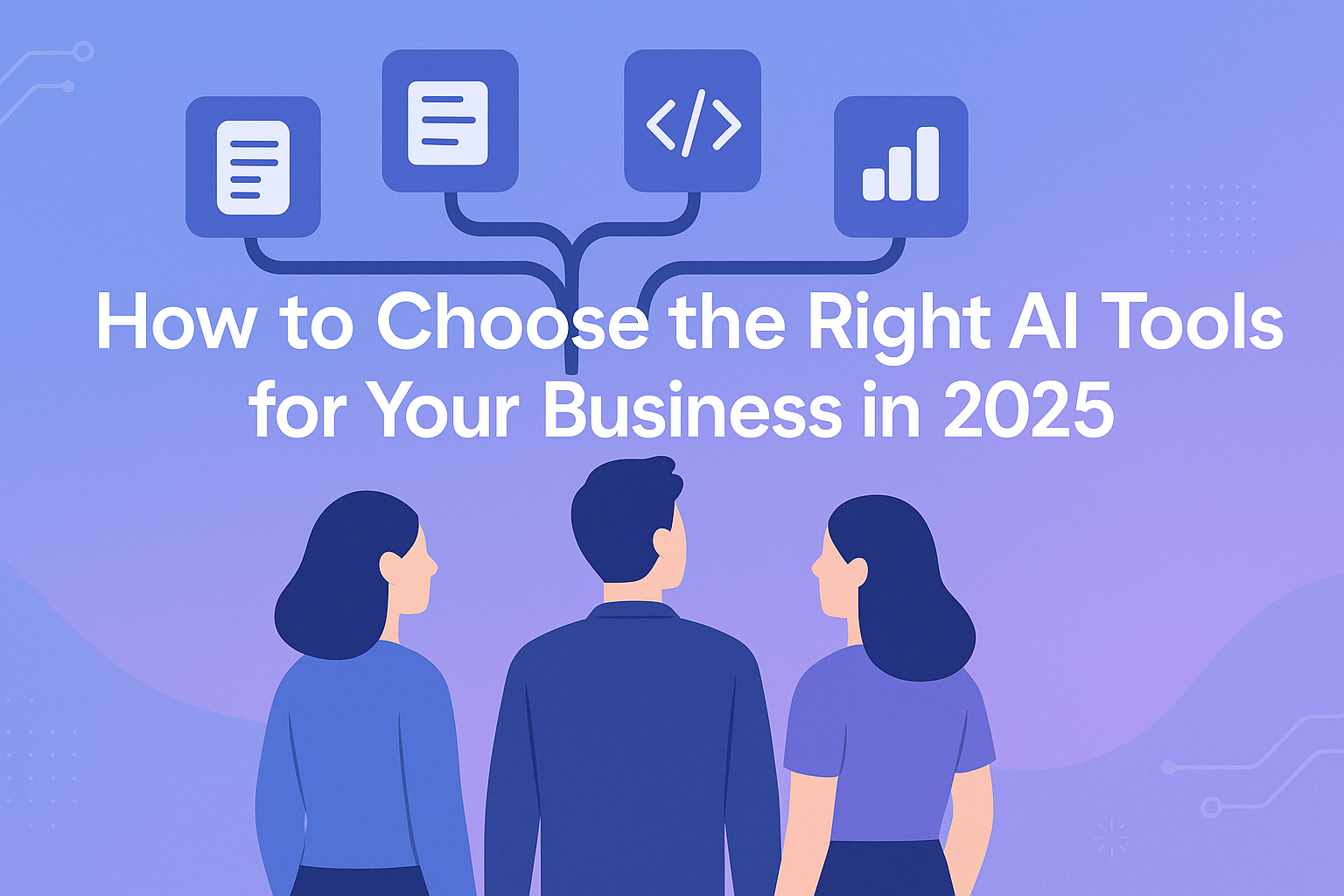 How to Choose the Right AI Tools for Your Business in 2025